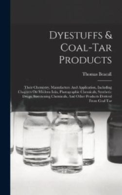  Coal Tar! The Industrial Backbone for Dyestuffs and Pharmaceuticals?